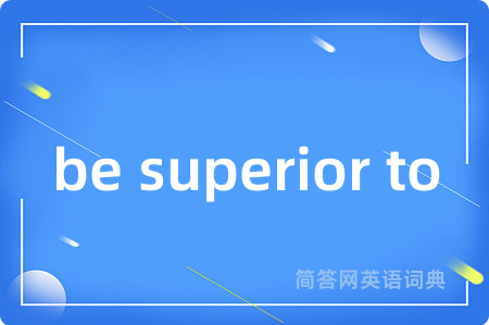be superior to