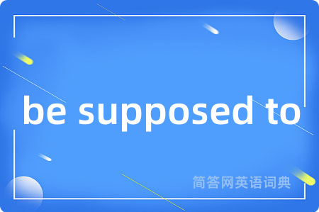 be supposed to