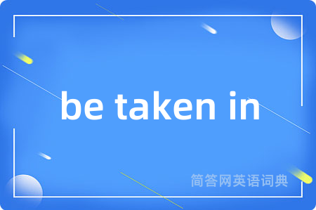 be taken in
