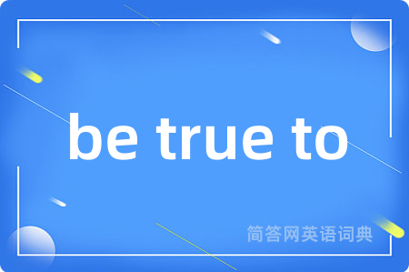 be true to
