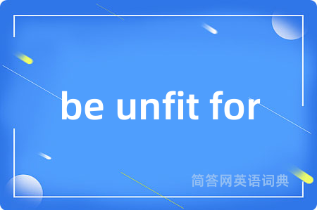be unfit for