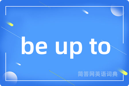 be up to