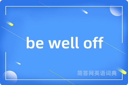 be well off