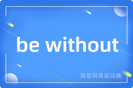 be without