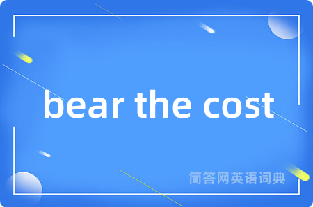 bear the cost