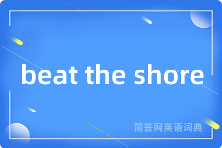 beat the shore