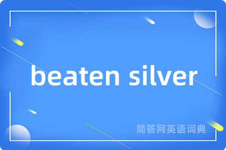 beaten silver