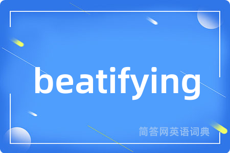 beatifying
