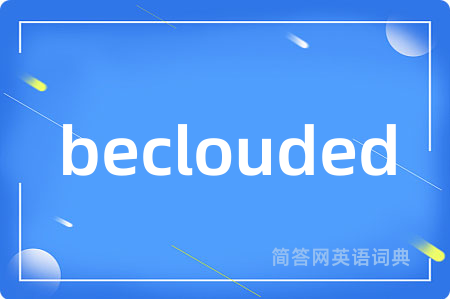 beclouded