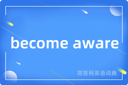 become aware