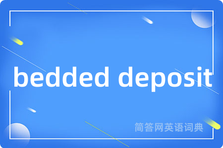 bedded deposit