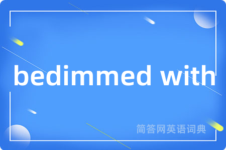 bedimmed with