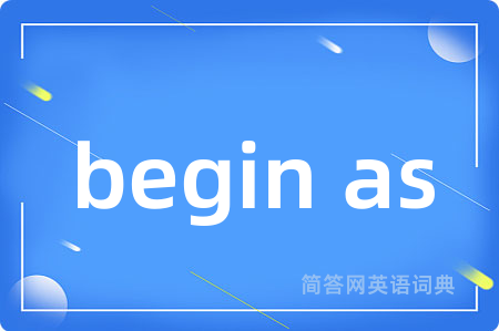 begin as