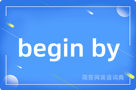 begin by