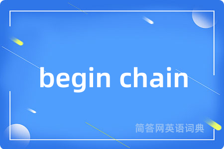 begin chain