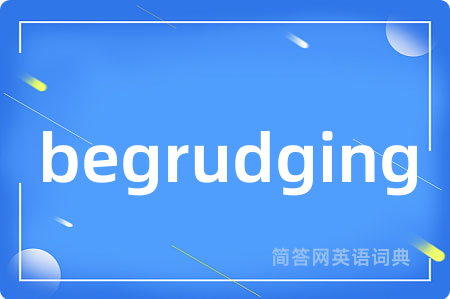 begrudging