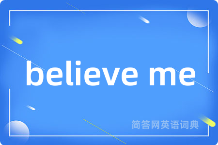believe me