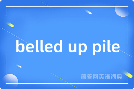 belled up pile