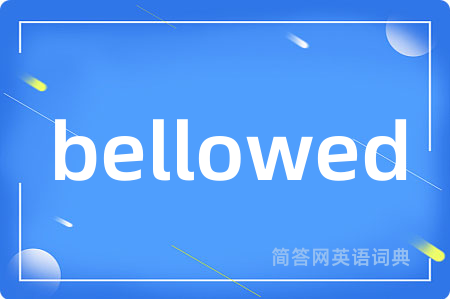 bellowed