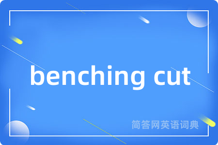 benching cut