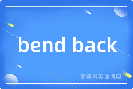 bend back