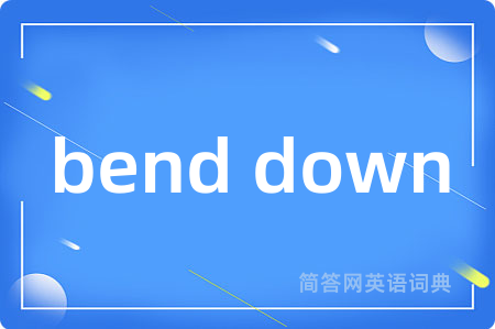 bend down