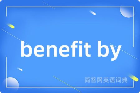 benefit by