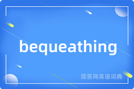 bequeathing