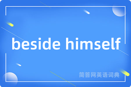 beside himself