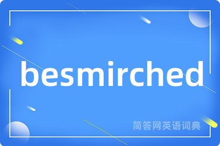 besmirched