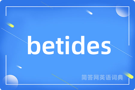 betides