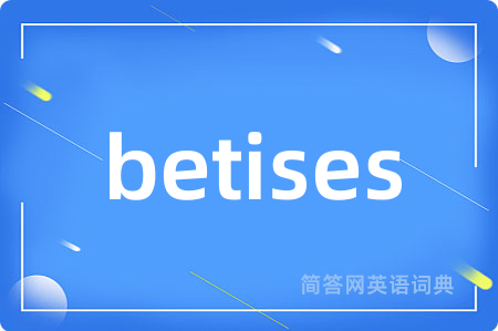 betises