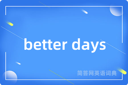 better days