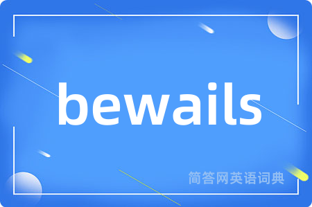 bewails