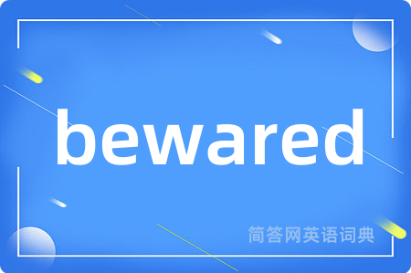 bewared