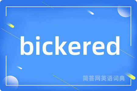 bickered