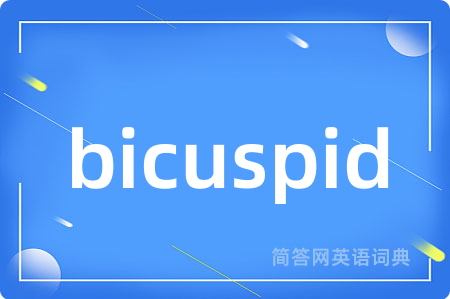 bicuspid