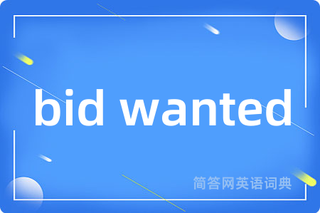 bid wanted
