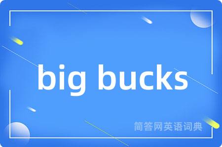 big bucks