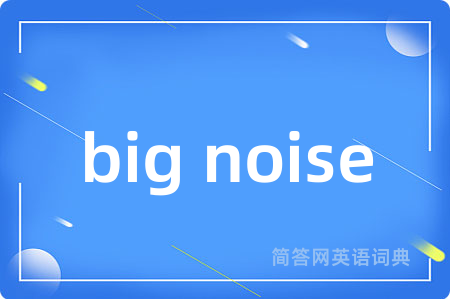 big noise