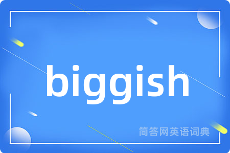 biggish