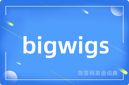 bigwigs