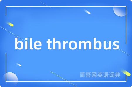 bile thrombus
