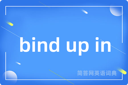bind up in