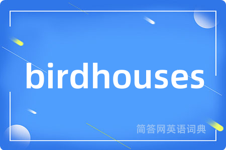 birdhouses