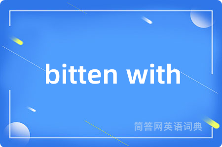 bitten with