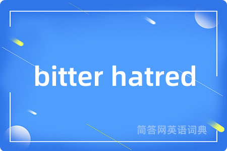 bitter hatred
