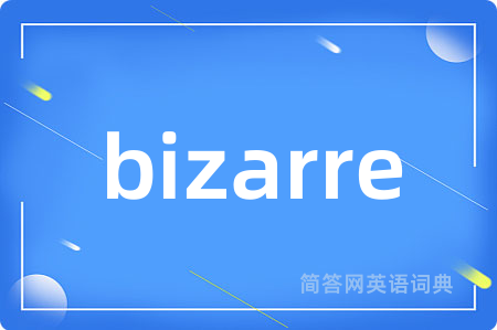 bizarre