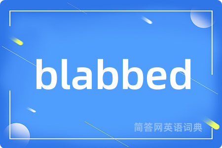 blabbed