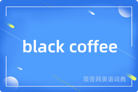 black coffee